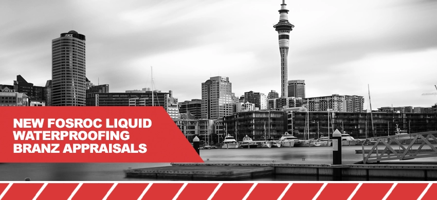 New BRANZ Appraisals strengthen Fosroc's waterproofing offering in New Zealand 